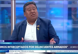 Senador Hugo Ccahuana afirma que delincuentes armados lo golpearon y se llevaron al conductor