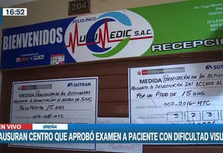 Sutran clausuró centro médico que aprobó examen de hombre con dificultad visual, tras denuncia de Cuarto Poder