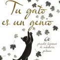 Tiempo de Leer: Tu gato es un genio. 60 grandes lecciones de sabiduría gatuna
