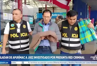 Trasladan a Lima a expresidente de Corte Superior de Justicia de Apurímac