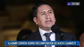 Cerrón: "Perú Libre debería estar en Gabinete Ministerial" - Noticias de Vladimir Cerrón