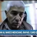 Capturan al narco mexicano Rafael Caro Quintero