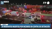 México: 39 migrantes murieron por incendio en centro de detención - Noticias de jada-pinkett-smith