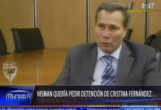 Nisman quería pedir detención de Cristina Fernández 