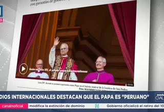 Papa León XIV: Medios internacionales destacan que el pontífice es "peruano"