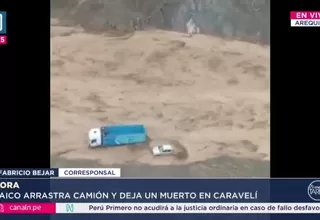 Arequipa: Huaico arrastró camión y dejó un muerto en Caravelí
