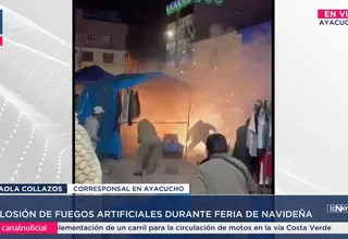 Ayacucho: Explosión de pirotécnicos en feria navideña