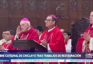 Catedral de Chiclayo reabre sus puertas tras cinco meses de obras