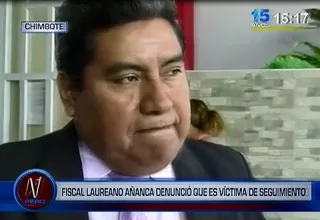 Chimbote: fiscal del caso Áncash denunció que es víctima de seguimientos