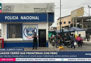Ecuador cerró sus fronteras con Perú salvo un punto en Tumbes