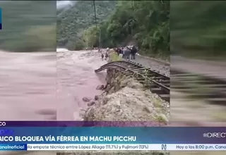Huaico destruye vía férrea en Cusco y suspende trenes hacia Machu Picchu