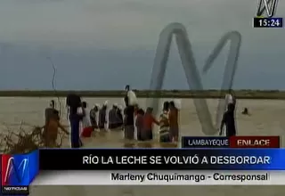 Desborde de río La Leche deja incomunicada a Chiclayo y Piura