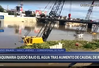 Piura: Maquinaria quedó bajo el agua tras aumento de caudal del río