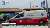 Piura: Mujer fue asesinada por sicarios en Sullana - Noticias de sullana
