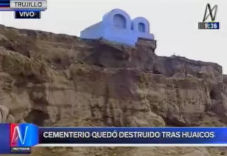 Trujillo: cementerio Mampuesto quedó destruido tras huaicos