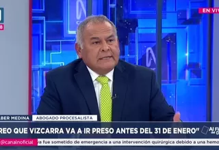 Wilber Medina: Creo que Vizcarra va a ir preso antes del 31 de enero 