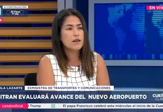 Paola Lazarte: No sé si el nuevo aeropuerto Jorge Chávez llegará a la fecha