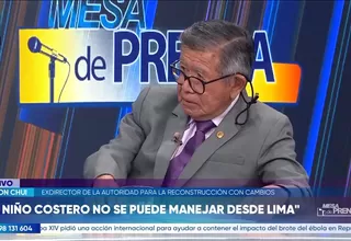 Nelson Chui: El niño Costero no se puede manejar desde Lima