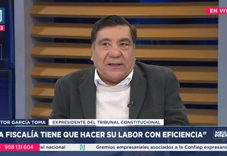 Víctor García Toma: La fiscalía tiene que hacer su labor con eficiencia