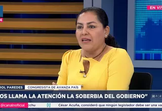 Karol Paredes: Nos llama la atención la soberbia del Gobierno