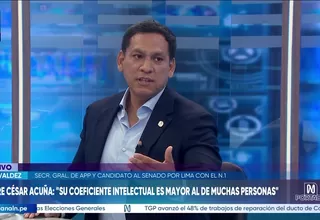 Luis Valdez: El coeficiente intelectual de César Acuña es mayor al de muchas personas