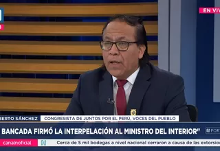 Roberto Sánchez: El ministro del Interior debería renunciar