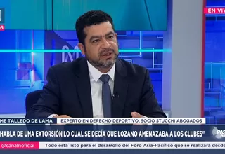 Jaime Talledo de Lama: Se habla de una extorsión lo cual se decía que Lozano amenazaba a los clubes